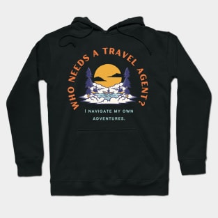 Who needs a travel agent? I navigate my own adventures. Hoodie